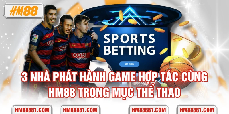 3 nhà phát hành game hợp tác cùng HM88 trong mục thể thao