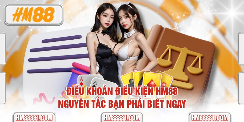 Điều Khoản Điều Kiện HM88 - Nguyên Tắc Bạn Phải Biết Ngay