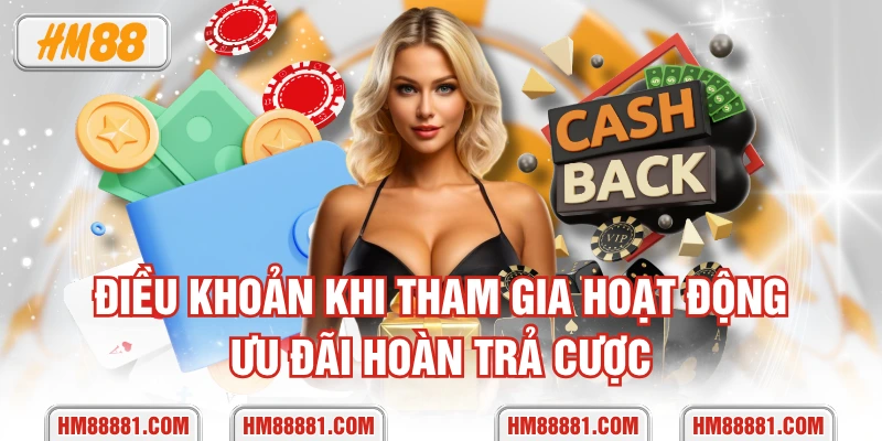 Điều khoản khi tham gia hoạt động ưu đãi hoàn trả cược