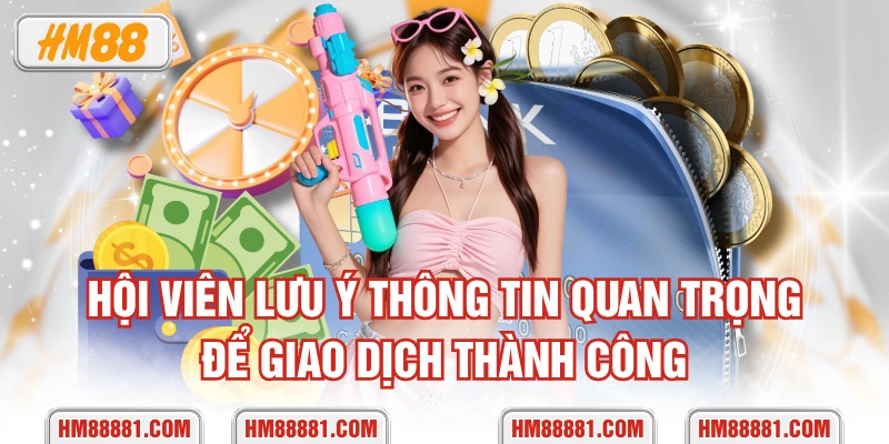 Hội viên lưu ý thông tin quan trọng để giao dịch thành công