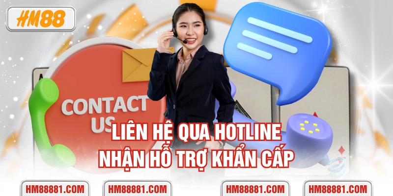Liên hệ qua hotline nhận hỗ trợ khẩn cấp