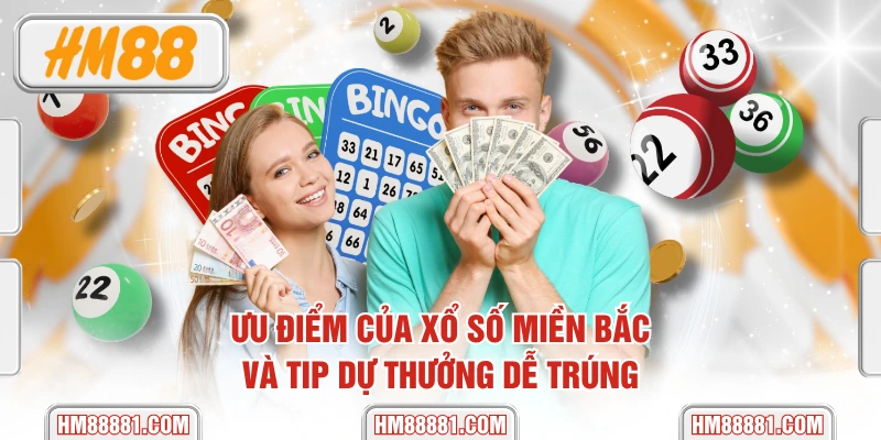 Ưu Điểm Của Xổ Số Miền Bắc Và Tip Dự Thưởng Dễ Trúng