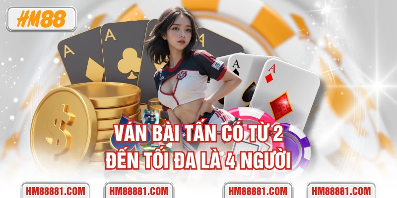 Ván bài Tấn có từ 2 đến tối đa là 4 người